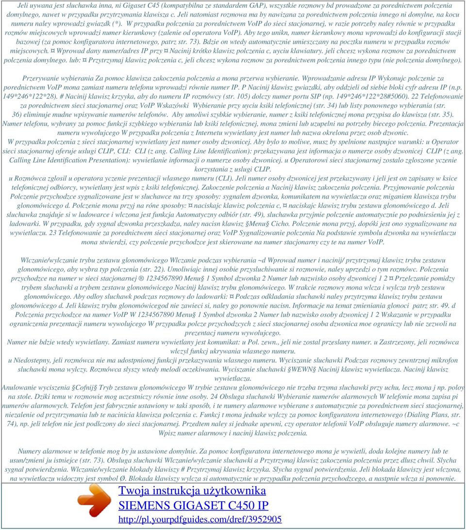 W przypadku polczenia za porednictwem VoIP do sieci stacjonarnej, w razie potrzeby naley równie w przypadku rozmów miejscowych wprowadzi numer kierunkowy (zalenie od operatora VoIP).