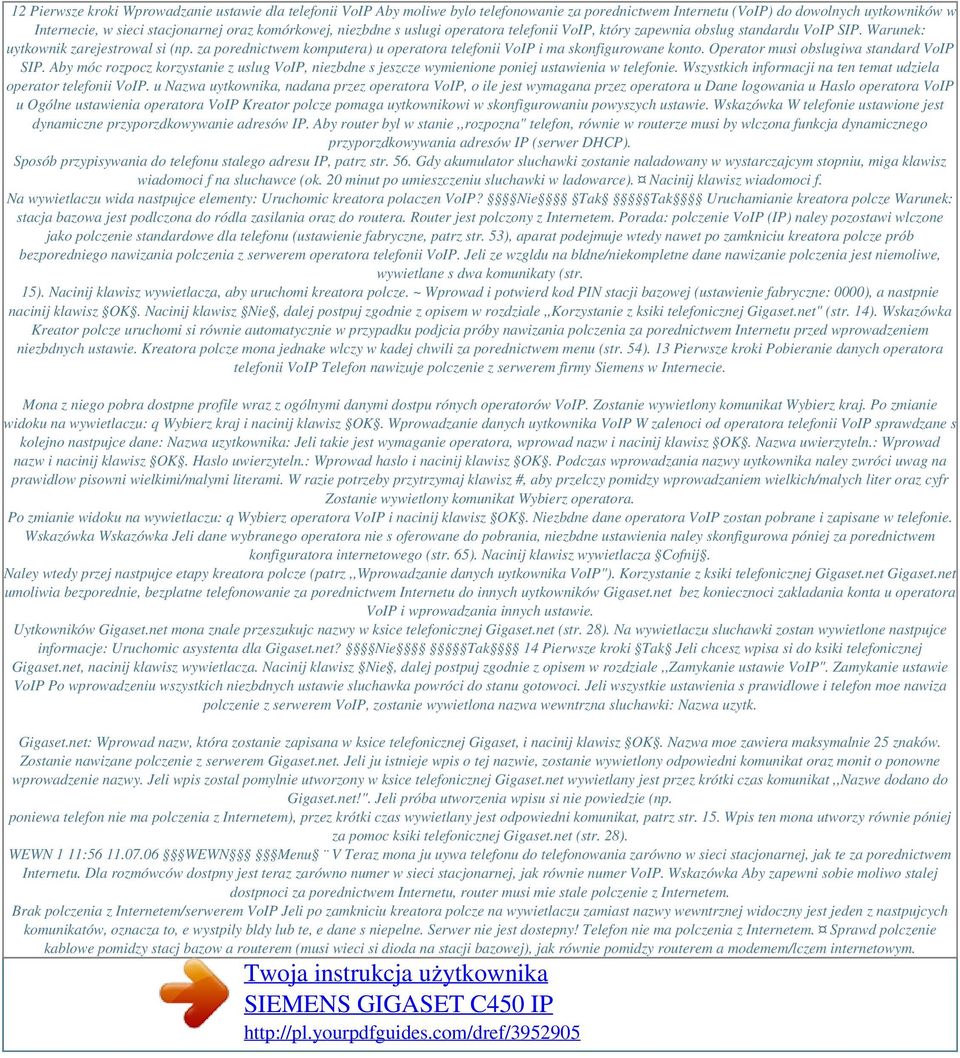 za porednictwem komputera) u operatora telefonii VoIP i ma skonfigurowane konto. Operator musi obslugiwa standard VoIP SIP.