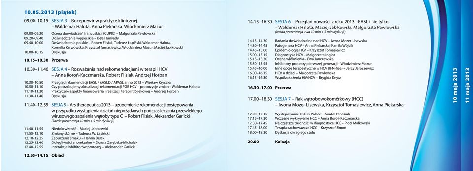 00 09.20 innowacyjnych terapii Ocena przewlekłego doświadczeń wirusowego francuskich zapalenia (CUPIC) wątroby Małgorzata typu C. W Pawłowska okresie 09.20 09.