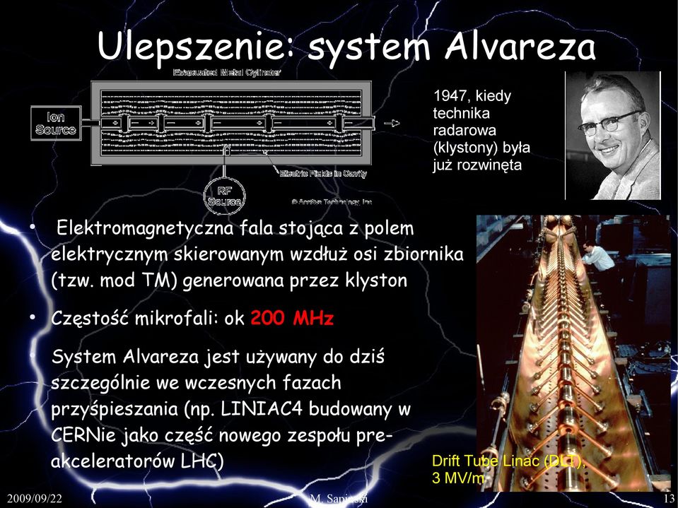 mod TM) generowana przez klyston Częstość mikrofali: ok 200 MHz System Alvareza jest używany do dziś