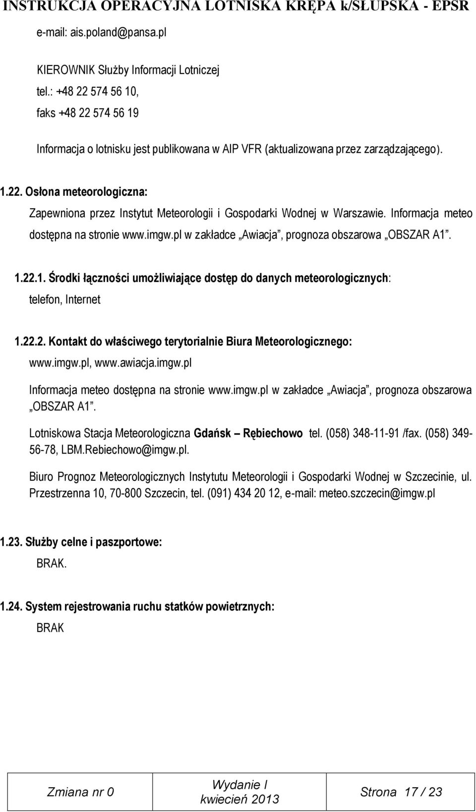 1.22.1. Środki łączności umożliwiające dostęp do danych meteorologicznych: telefon, Internet 1.22.2. Kontakt do właściwego terytorialnie Biura Meteorologicznego: www.imgw.