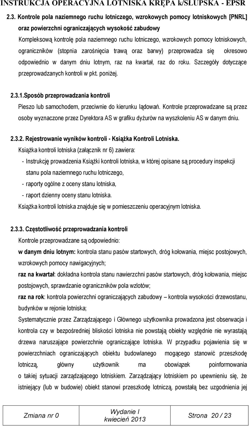 Szczegóły dotyczące przeprowadzanych kontroli w pkt. poniżej. 2.3.1.Sposób przeprowadzania kontroli Pieszo lub samochodem, przeciwnie do kierunku lądowań.