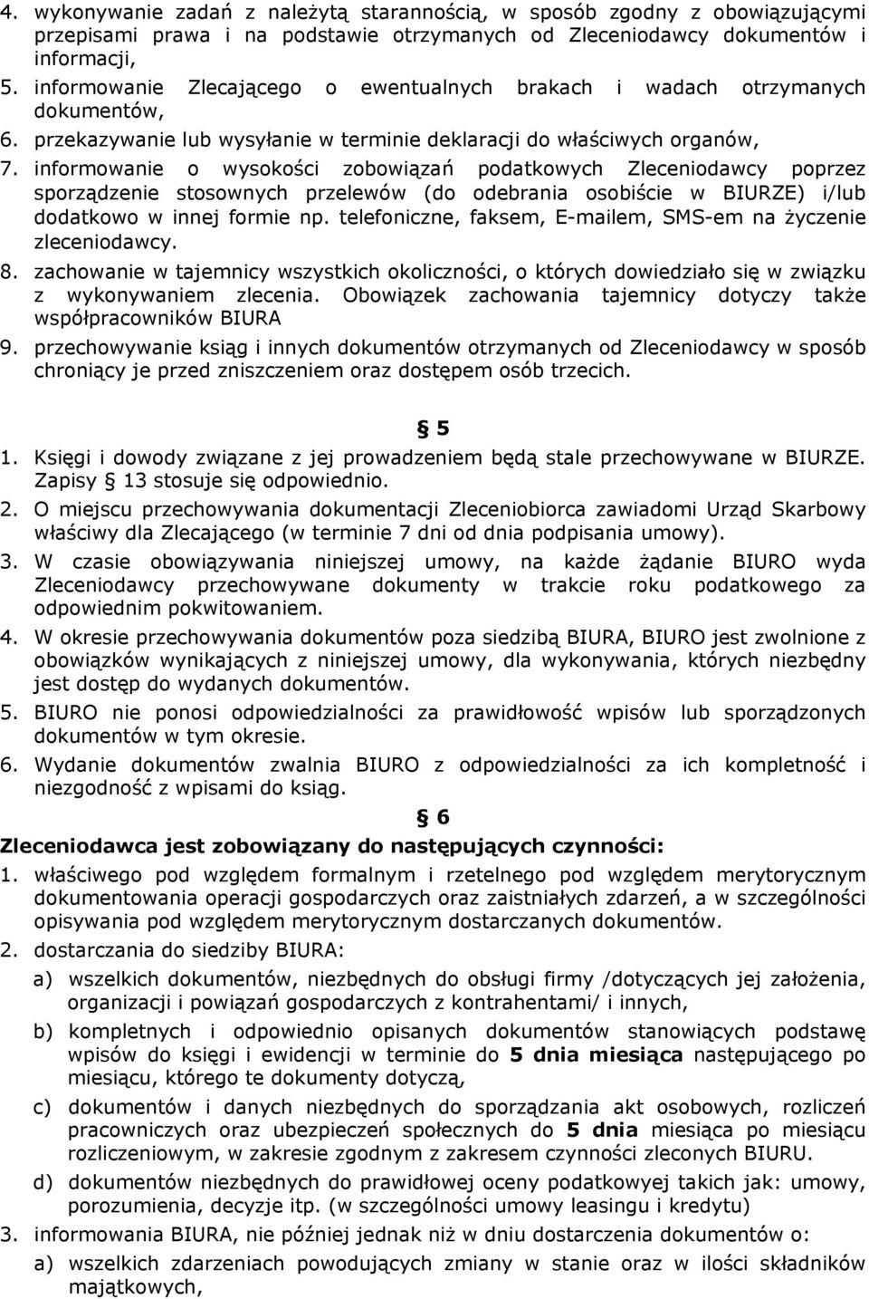 informowanie o wysokości zobowiązań podatkowych Zleceniodawcy poprzez sporządzenie stosownych przelewów (do odebrania osobiście w BIURZE) i/lub dodatkowo w innej formie np.