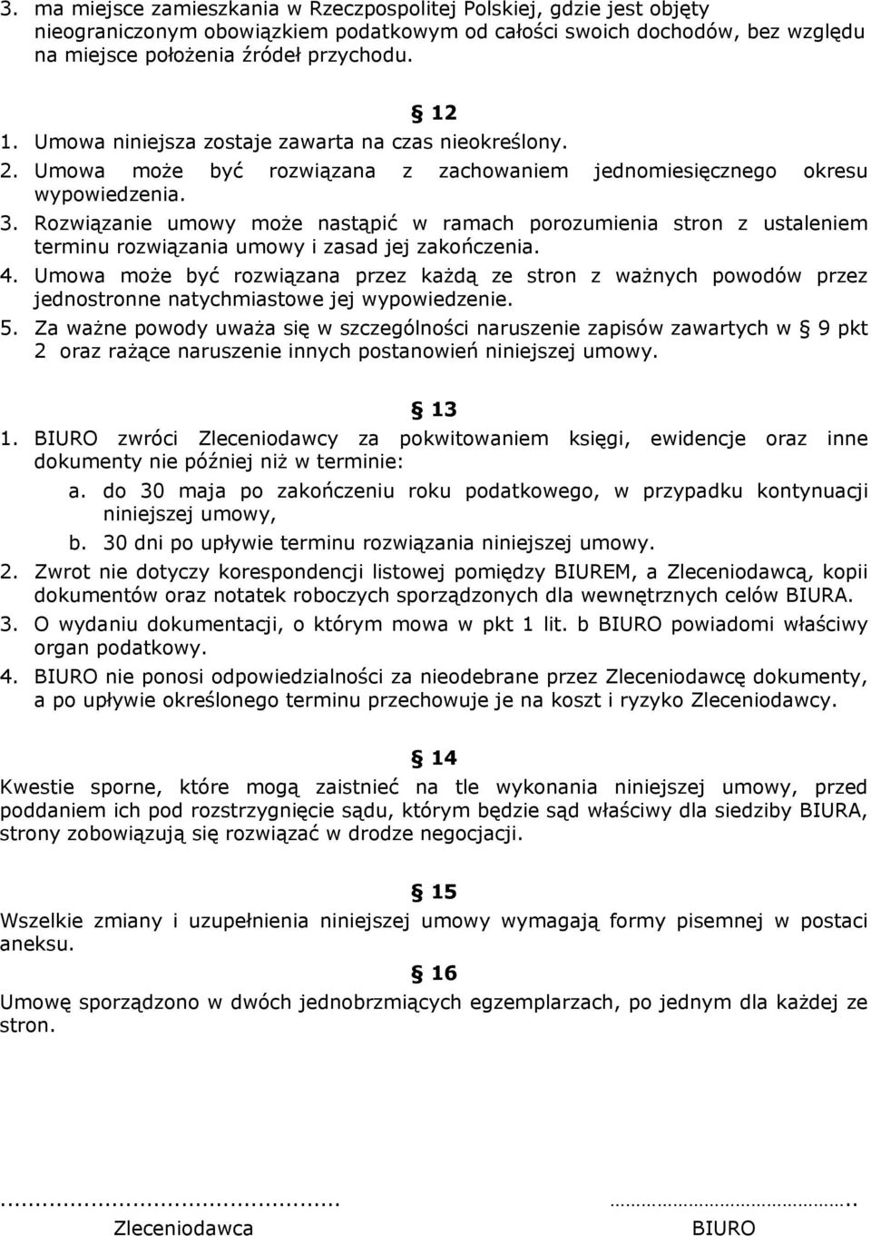 Rozwiązanie umowy może nastąpić w ramach porozumienia stron z ustaleniem terminu rozwiązania umowy i zasad jej zakończenia. 4.