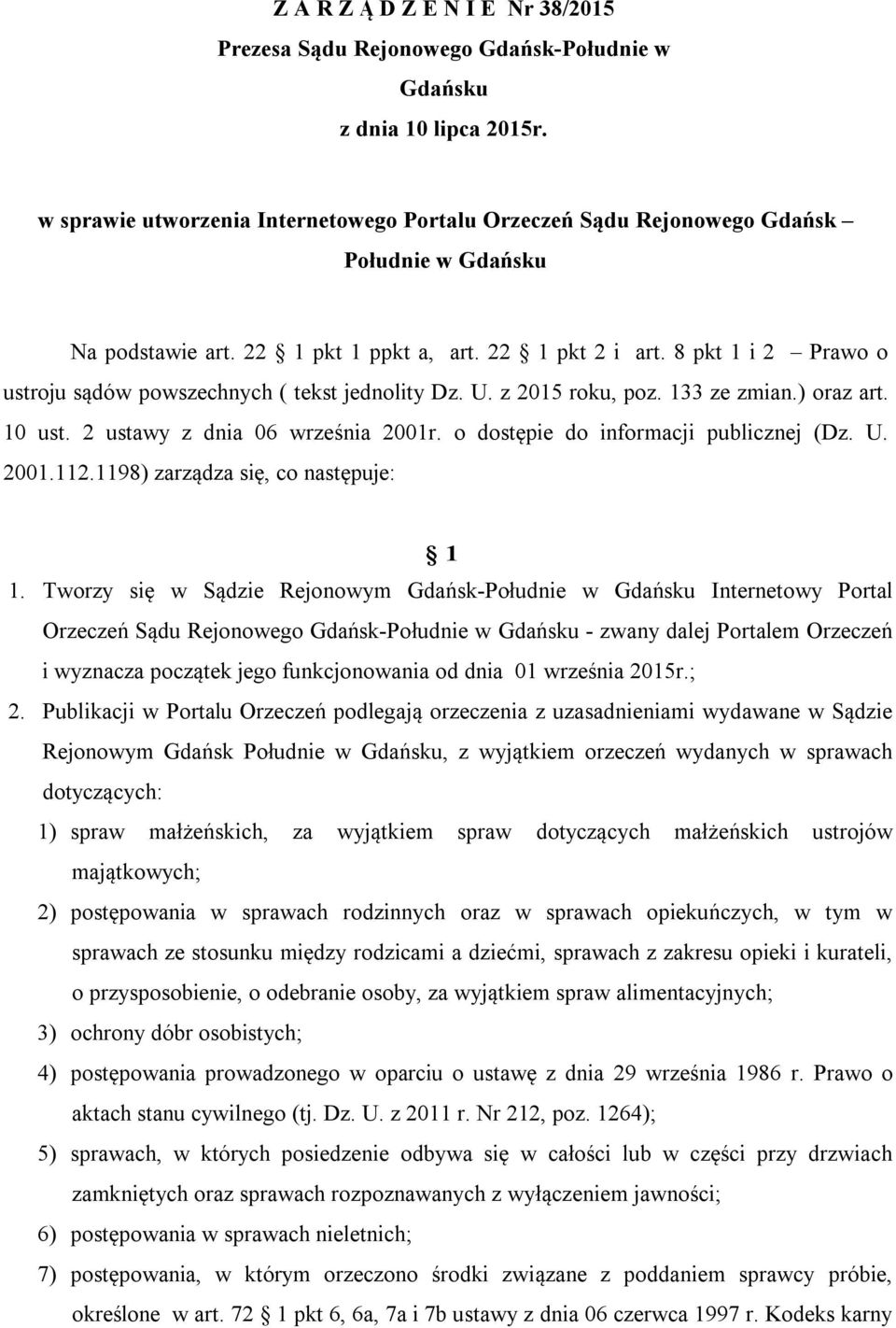 8 pkt 1 i 2 Prawo o ustroju sądów powszechnych ( tekst jednolity Dz. U. z 2015 roku, poz. 133 ze zmian.) oraz art. 10 ust. 2 ustawy z dnia 06 września 2001r. o dostępie do informacji publicznej (Dz.