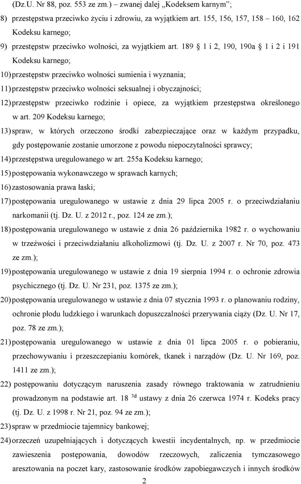 189 1 i 2, 190, 190a 1 i 2 i 191 Kodeksu karnego; 10) przestępstw przeciwko wolności sumienia i wyznania; 11) przestępstw przeciwko wolności seksualnej i obyczajności; 12) przestępstw przeciwko