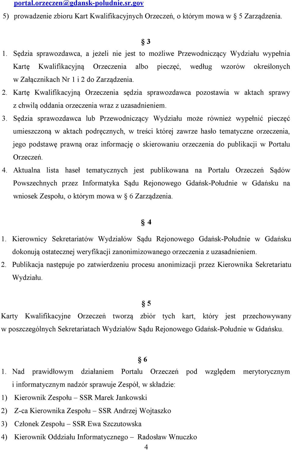 do Zarządzenia. 2. Kartę Kwalifikacyjną Orzeczenia sędzia sprawozdawca pozostawia w aktach sprawy z chwilą oddania orzeczenia wraz z uzasadnieniem. 3.