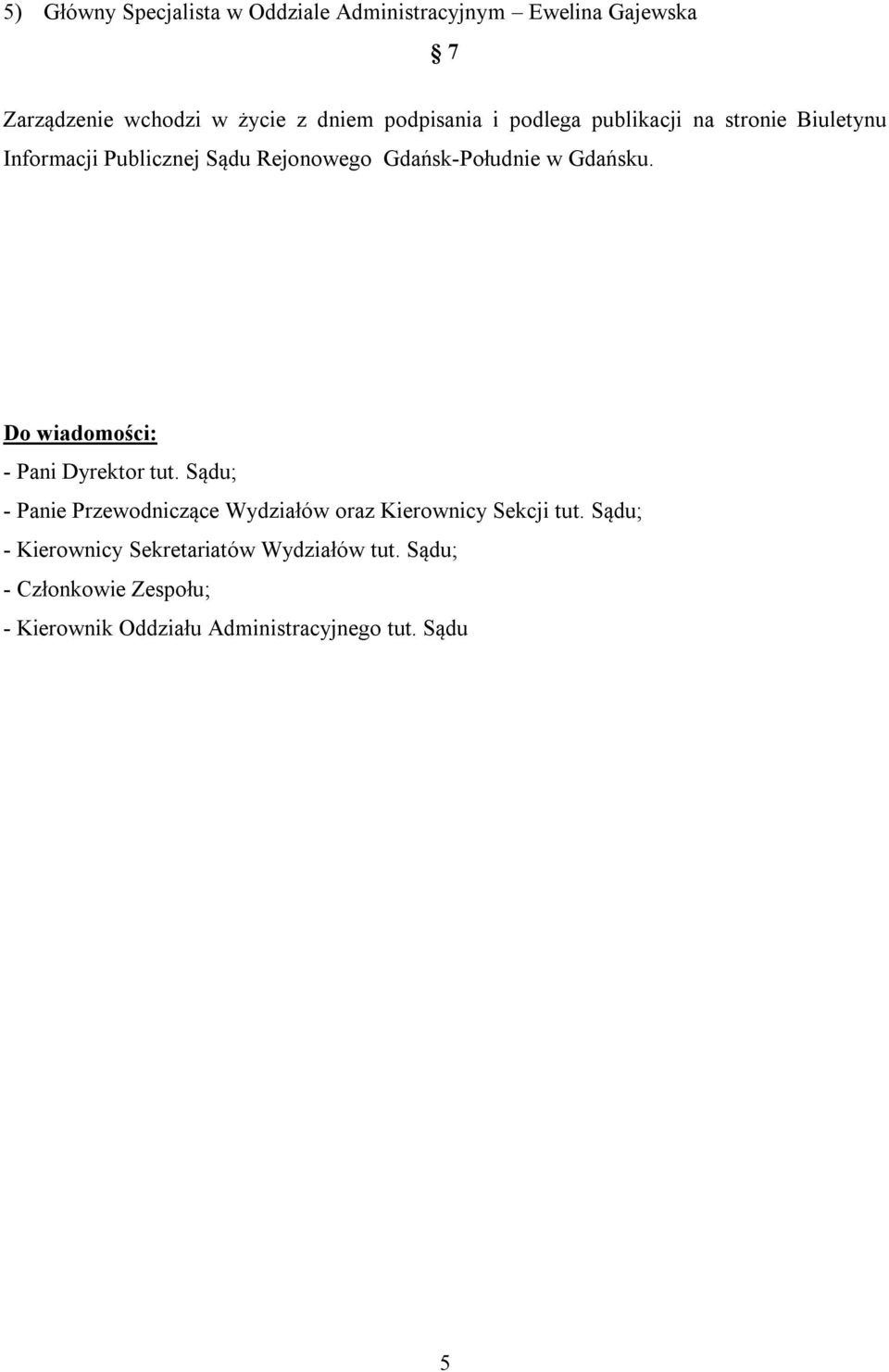 Gdańsku. Do wiadomości: - Pani Dyrektor tut. Sądu; - Panie Przewodniczące Wydziałów oraz Kierownicy Sekcji tut.