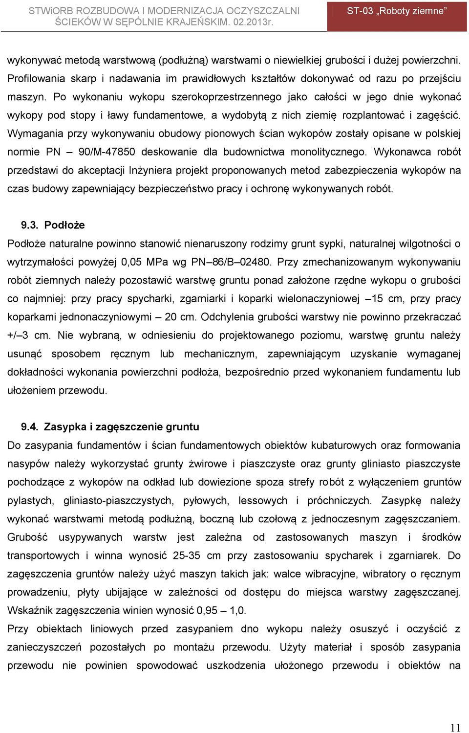 Wymagania przy wykonywaniu obudowy pionowych ścian wykopów zostały opisane w polskiej normie PN 90/M-47850 deskowanie dla budownictwa monolitycznego.