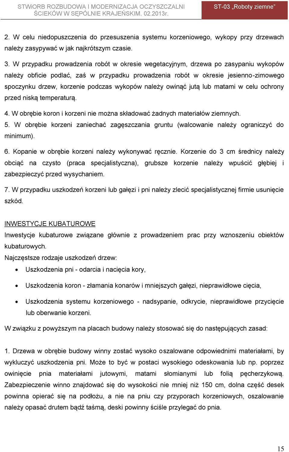 podczas wykopów należy owinąć jutą lub matami w celu ochrony przed niską temperaturą. 4. W obrębie koron i korzeni nie można składować żadnych materiałów ziemnych. 5.