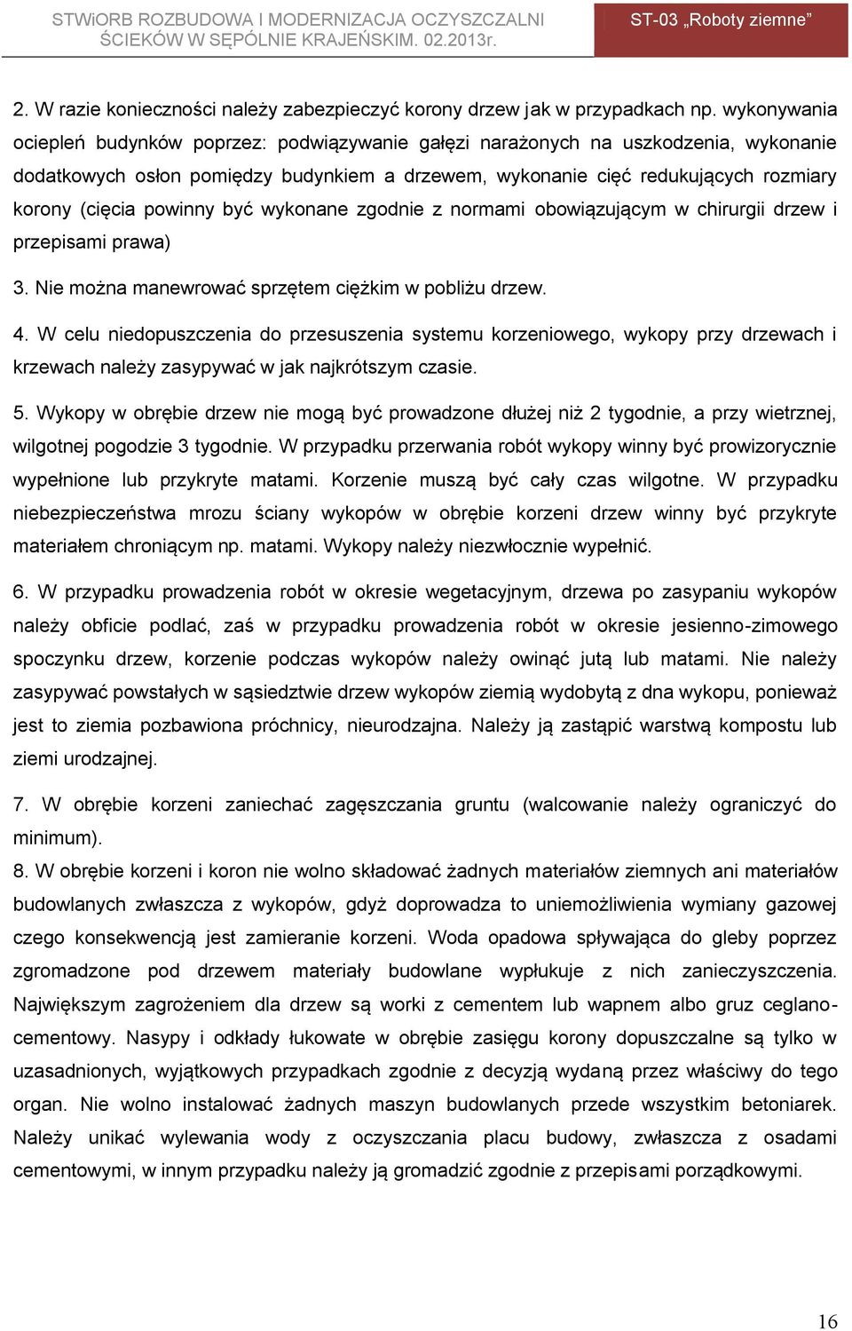 powinny być wykonane zgodnie z normami obowiązującym w chirurgii drzew i przepisami prawa) 3. Nie można manewrować sprzętem ciężkim w pobliżu drzew. 4.