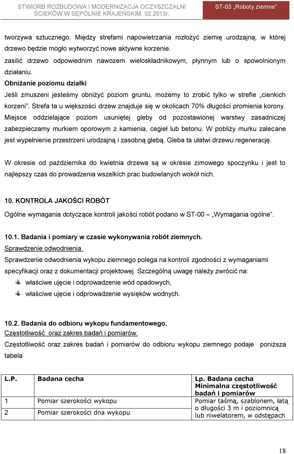 Obniżanie poziomu działki Jeśli zmuszeni jesteśmy obniżyć poziom gruntu, możemy to zrobić tylko w strefie cienkich korzeni.