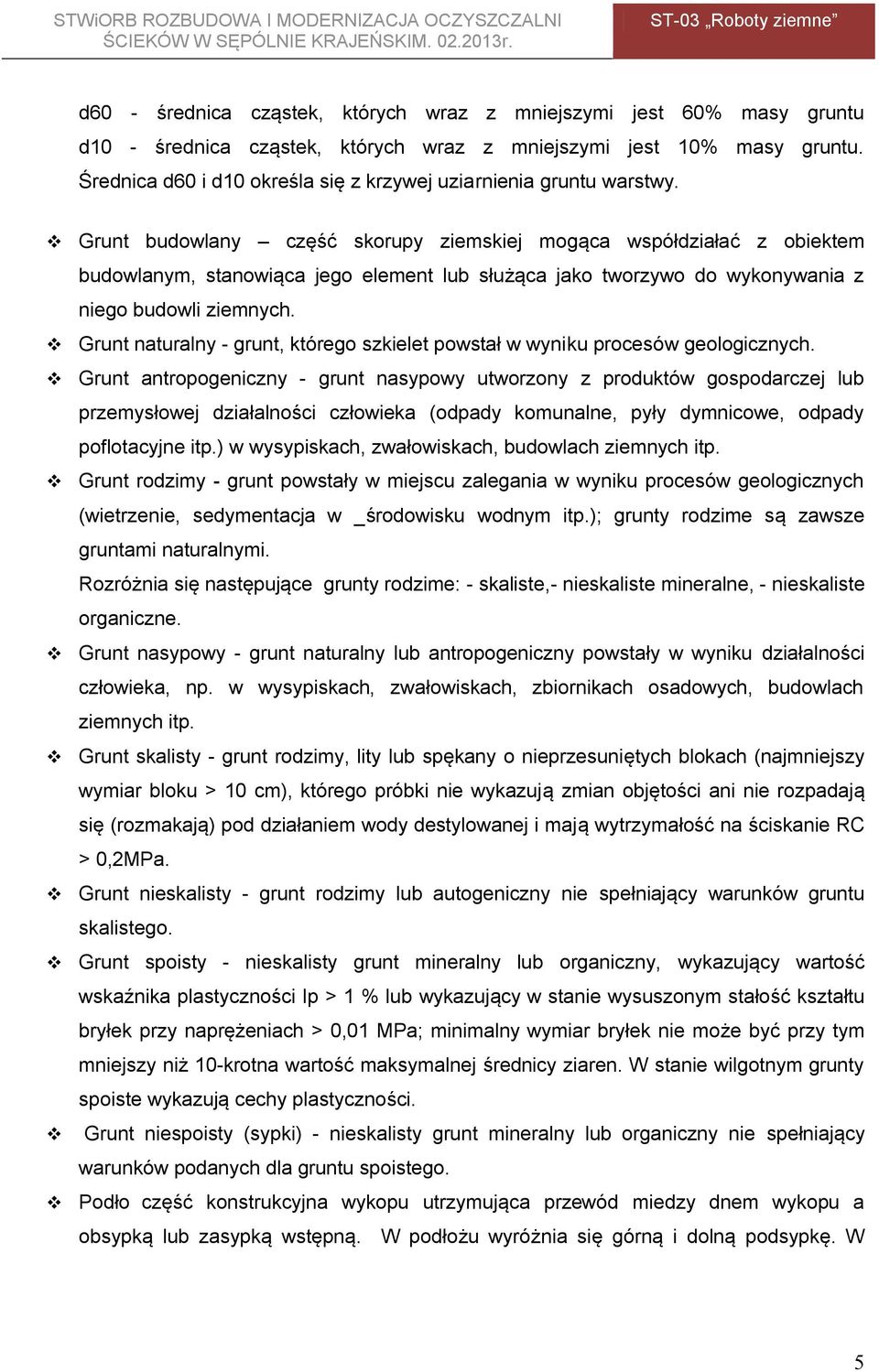 Grunt budowlany część skorupy ziemskiej mogąca współdziałać z obiektem budowlanym, stanowiąca jego element lub służąca jako tworzywo do wykonywania z niego budowli ziemnych.