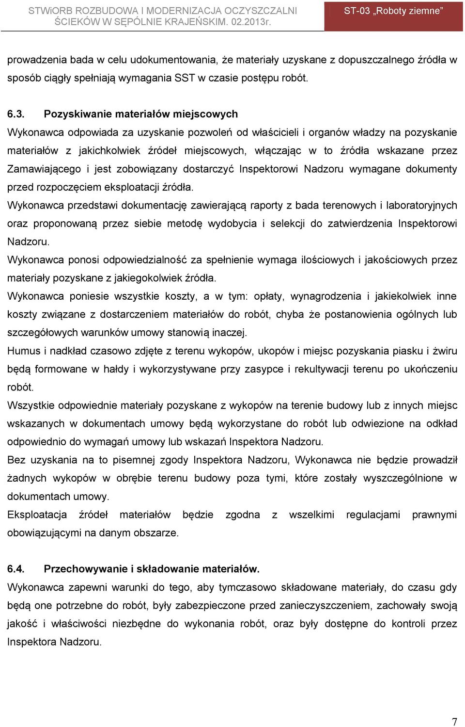 wskazane przez Zamawiającego i jest zobowiązany dostarczyć Inspektorowi Nadzoru wymagane dokumenty przed rozpoczęciem eksploatacji źródła.