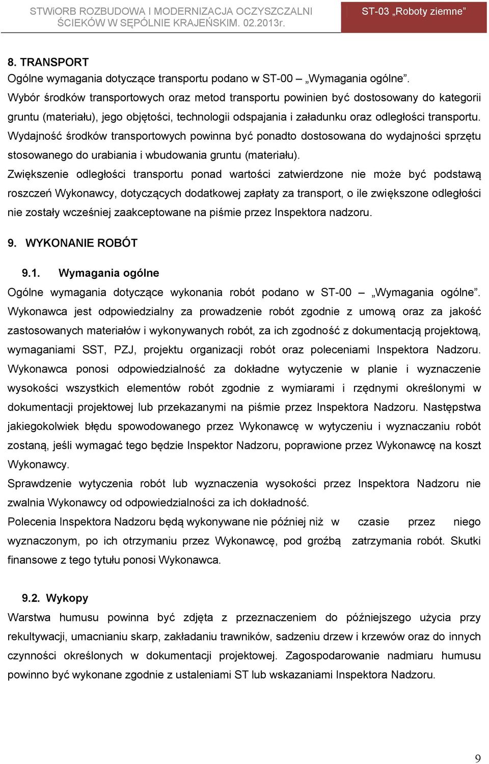 Wydajność środków transportowych powinna być ponadto dostosowana do wydajności sprzętu stosowanego do urabiania i wbudowania gruntu (materiału).