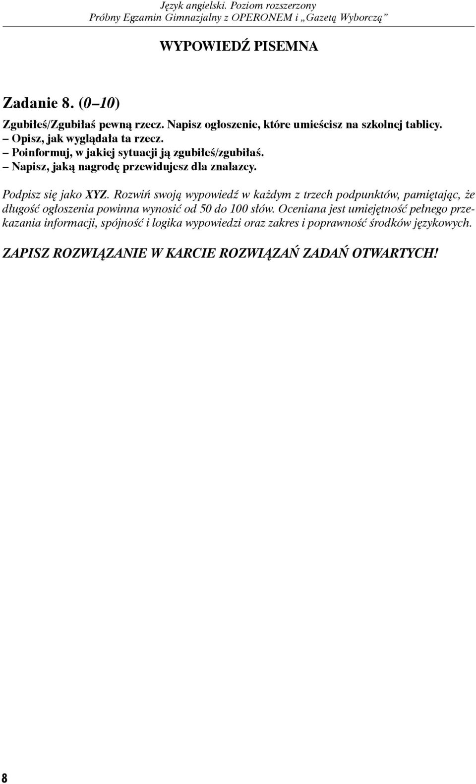 Podpisz się jako XYZ. Rozwiń swoją wypowiedź w każdym z trzech podpunktów, pamiętając, że długość ogłoszenia powinna wynosić od 50 do 100 słów.