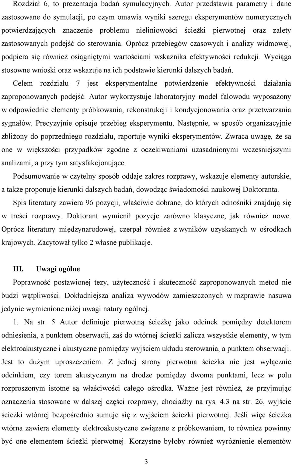 zastosowanych podejść do sterowania. Oprócz przebiegów czasowych i analizy widmowej, podpiera się również osiągniętymi wartościami wskaźnika efektywności redukcji.