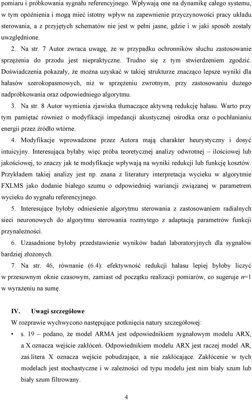 jaki sposób zostały uwzględnione. 2. Na str. 7 Autor zwraca uwagę, że w przypadku ochronników słuchu zastosowanie sprzężenia do przodu jest niepraktyczne. Trudno się z tym stwierdzeniem zgodzić.
