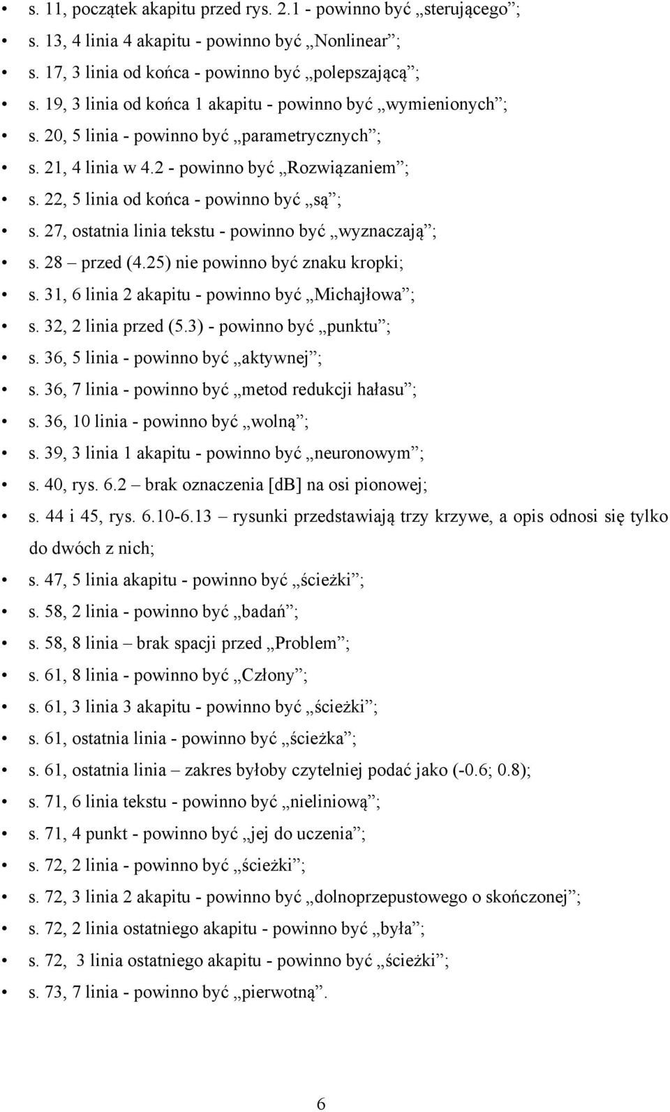 22, 5 linia od końca - powinno być są ; s. 27, ostatnia linia tekstu - powinno być wyznaczają ; s. 28 przed (4.25) nie powinno być znaku kropki; s. 31, 6 linia 2 akapitu - powinno być Michajłowa ; s.