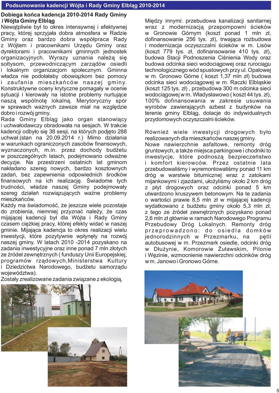 dofinansowanie 256 tys. z³), trwaj¹ca rozbudowa z Wójtem i pracownikami Urzêdu Gminy oraz i modernizacja oczyszczalni œcieków w m. Lisów dyrektorami i pracownikami gminnych jednostek (koszt 779 tys.