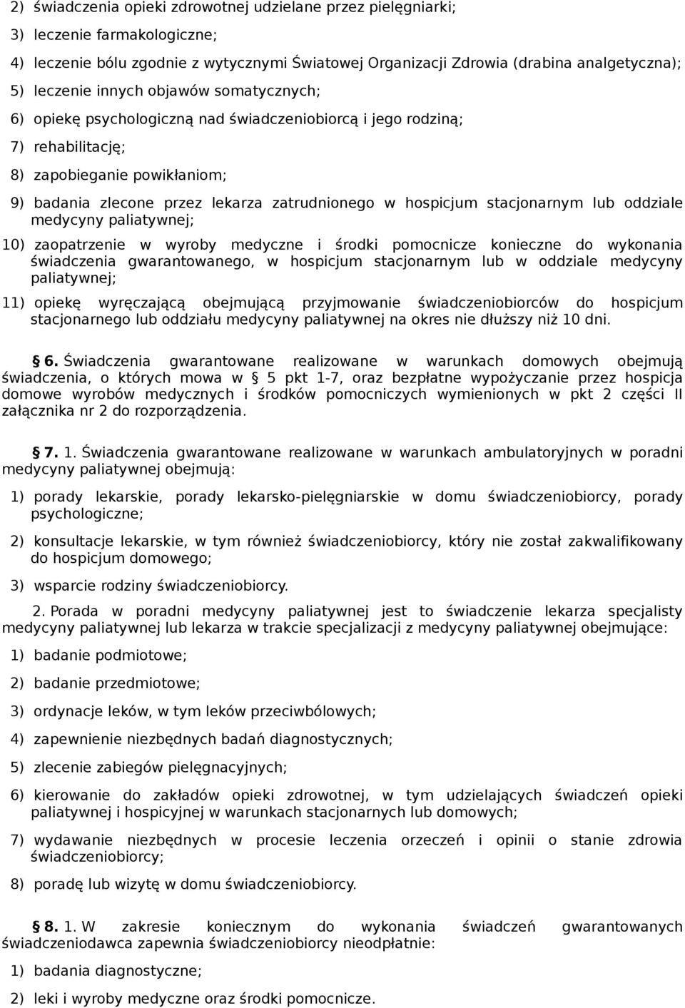 stacjonarnym lub oddziale medycyny paliatywnej; 10) zaopatrzenie w wyroby medyczne i środki pomocnicze konieczne do wykonania świadczenia gwarantowanego, w hospicjum stacjonarnym lub w oddziale