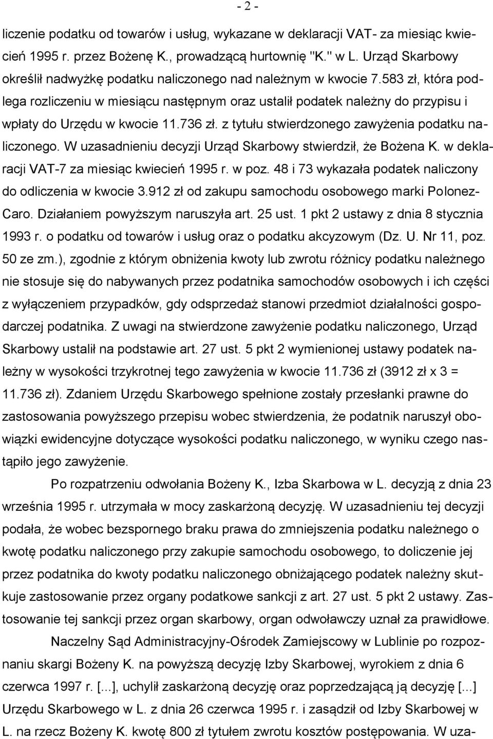 583 zł, która podlega rozliczeniu w miesiącu następnym oraz ustalił podatek należny do przypisu i wpłaty do Urzędu w kwocie 11.736 zł. z tytułu stwierdzonego zawyżenia podatku naliczonego.