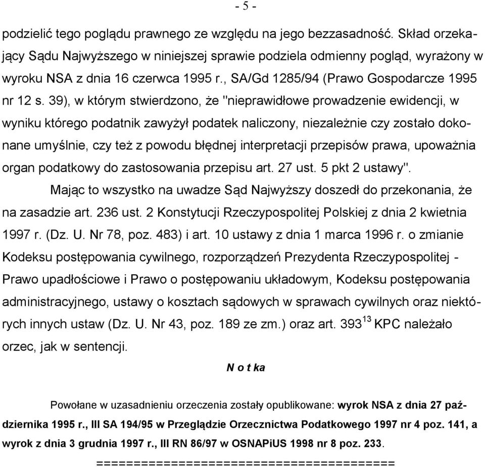 39), w którym stwierdzono, że "nieprawidłowe prowadzenie ewidencji, w wyniku którego podatnik zawyżył podatek naliczony, niezależnie czy zostało dokonane umyślnie, czy też z powodu błędnej