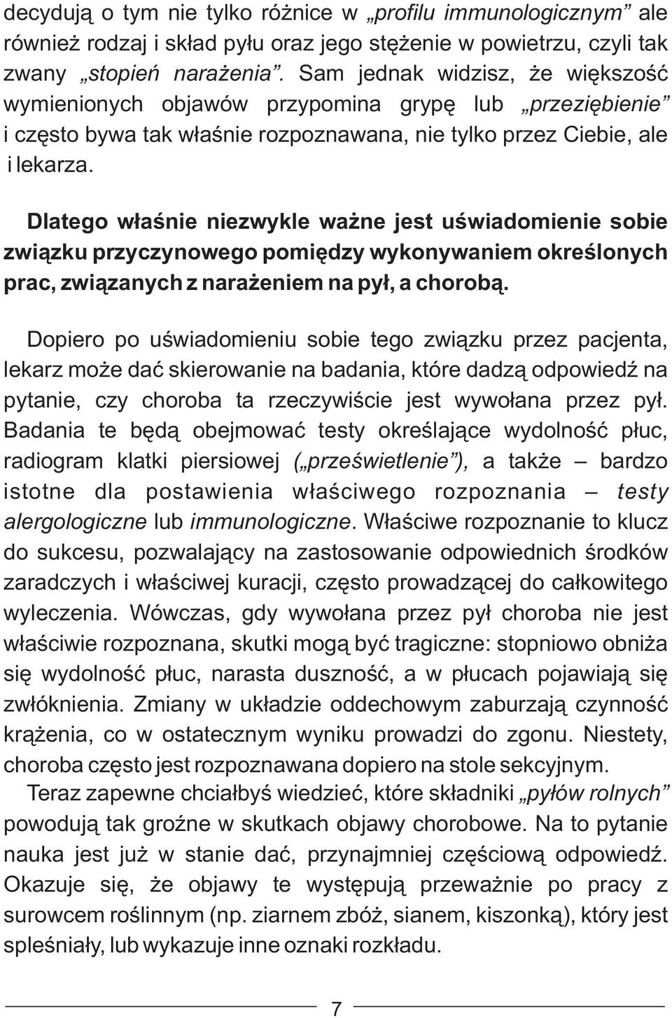 Dlatego właśnie niezwykle ważne jest uświadomienie sobie związku przyczynowego pomiędzy wykonywaniem określonych prac, związanych z narażeniem na pył, a chorobą.