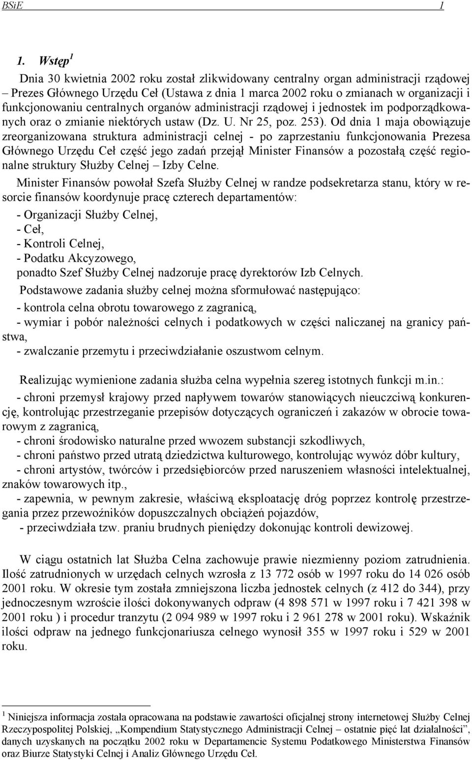 centralnych organów administracji rządowej i jednostek im podporządkowanych oraz o zmianie niektórych ustaw (Dz. U. Nr 25, poz. 253).