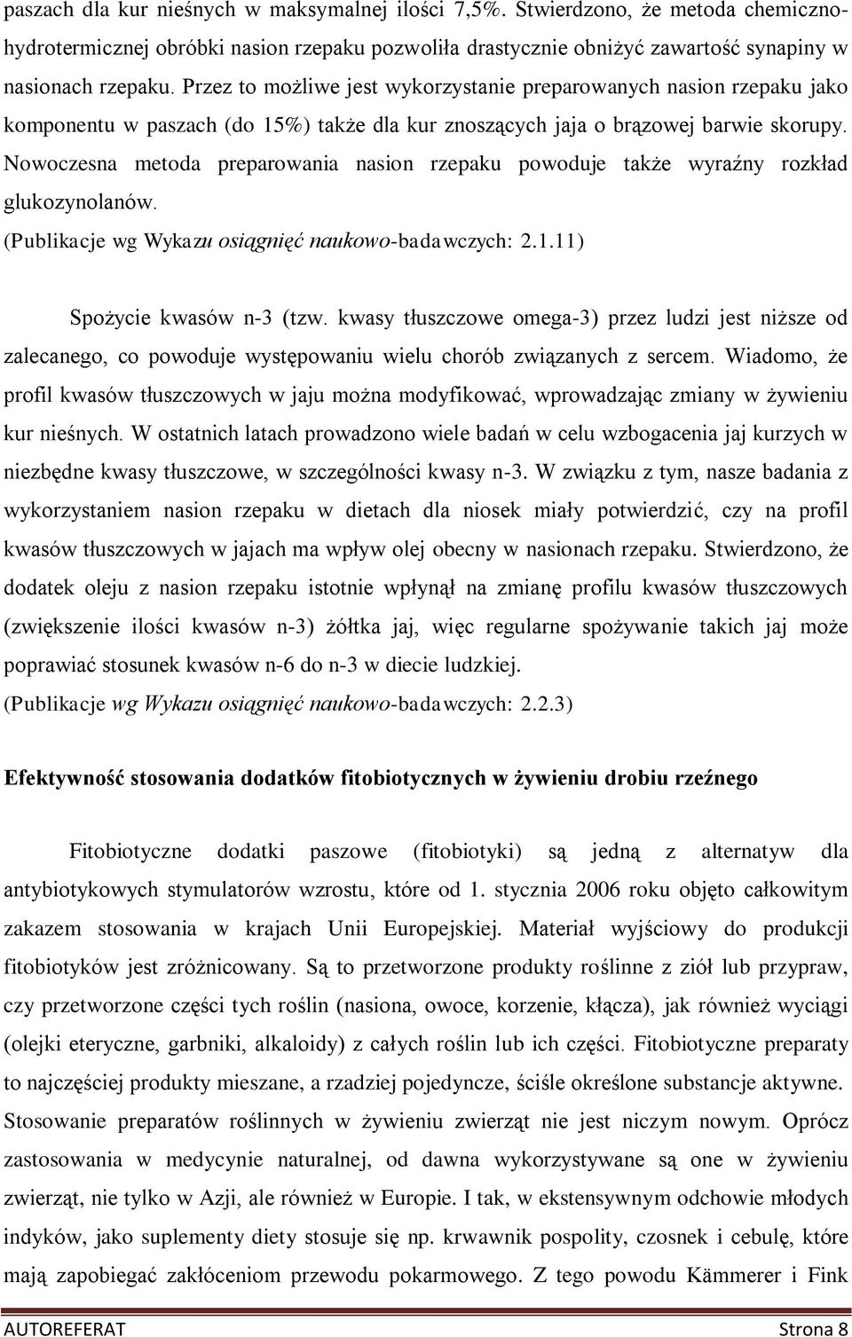 Nowoczesna metoda preparowania nasion rzepaku powoduje także wyraźny rozkład glukozynolanów. (Publikacje wg Wykazu osiągnięć naukowo-badawczych: 2.1.11) Spożycie kwasów n-3 (tzw.
