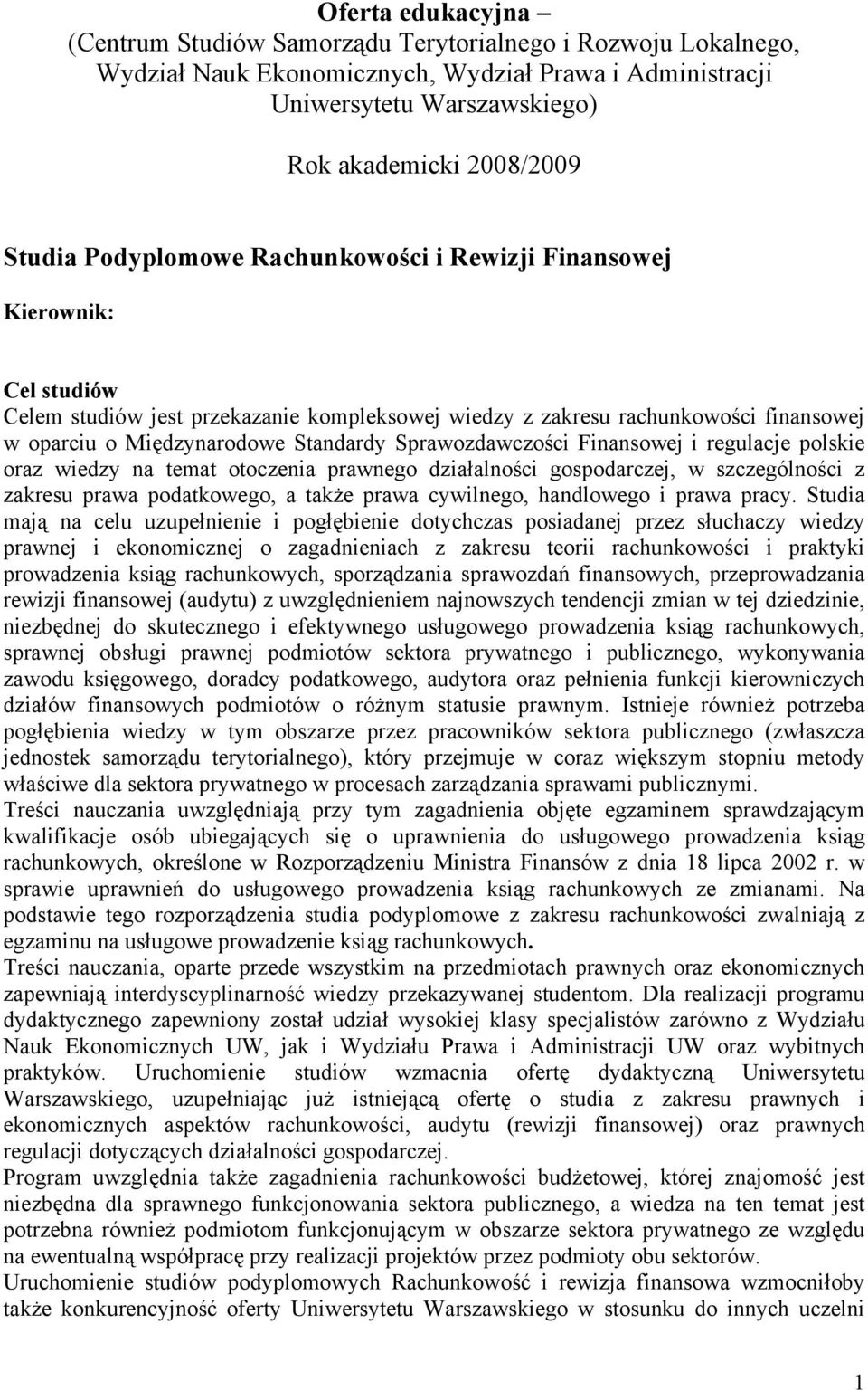 Sprawozdawczości Finansowej i regulacje polskie oraz wiedzy na temat otoczenia prawnego działalności gospodarczej, w szczególności z zakresu prawa podatkowego, a także prawa cywilnego, handlowego i
