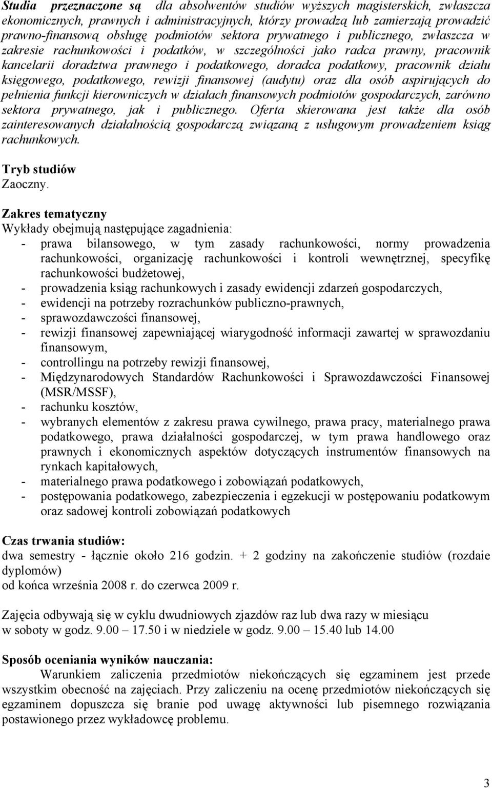 pracownik działu księgowego, podatkowego, rewizji finansowej (audytu) oraz dla osób aspirujących do pełnienia funkcji kierowniczych w działach finansowych podmiotów gospodarczych, zarówno sektora