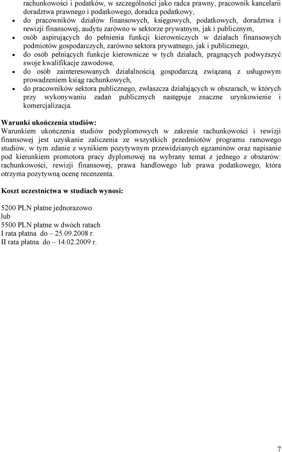 sektora prywatnego, jak i publicznego, do osób pełniących funkcje kierownicze w tych działach, pragnących podwyższyć swoje kwalifikacje zawodowe, do osób zainteresowanych działalnością gospodarczą
