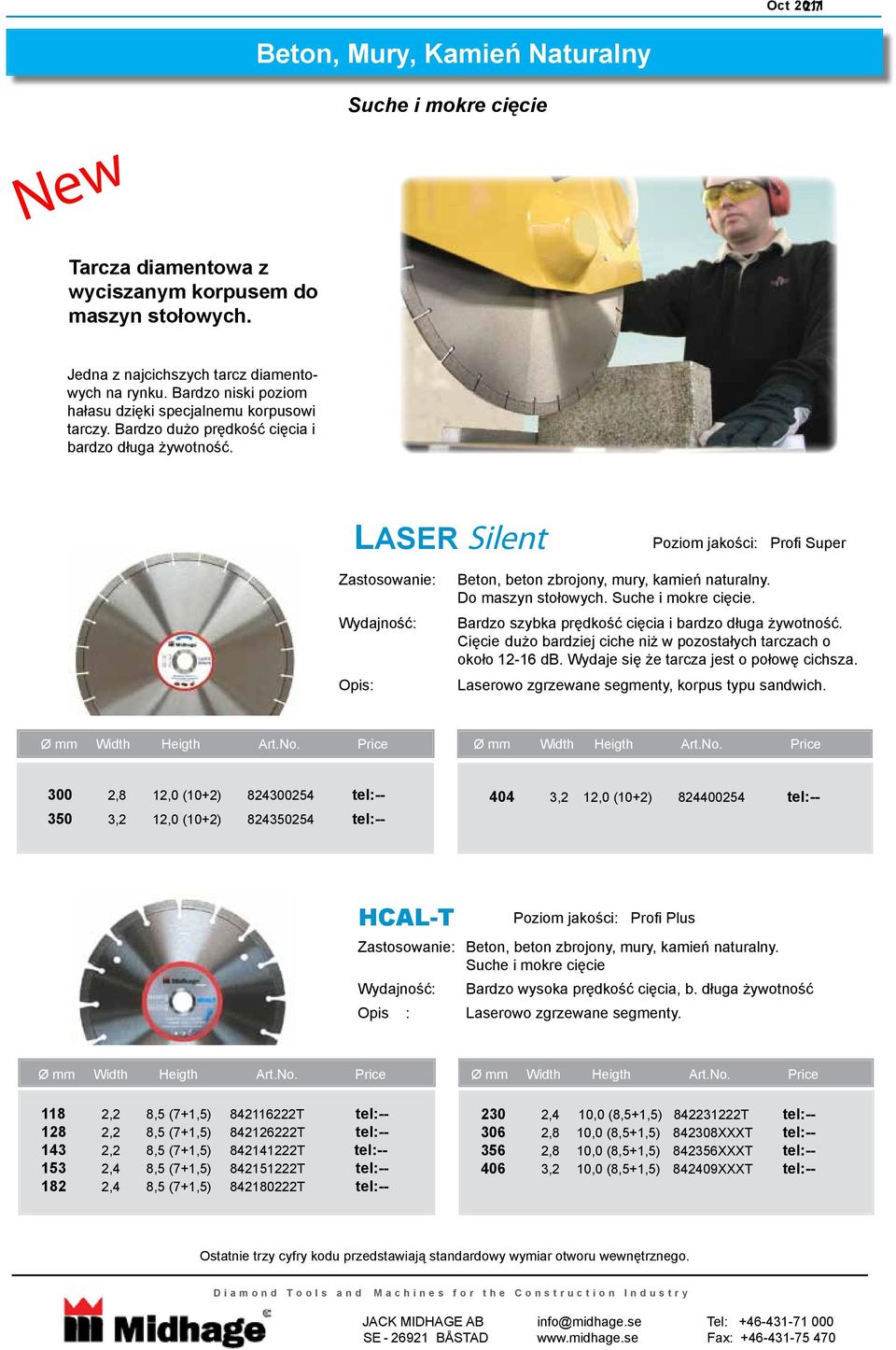 LASER Silent Poziom jakości: Profi Super Zastosowanie: Wydajność: Opis: Beton, beton zbrojony, mury, kamień naturalny. Do maszyn stołowych. Suche i mokre cięcie.