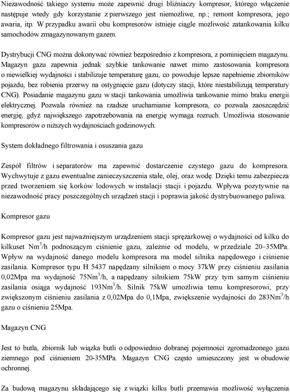 Dystrybucji CNG można dokonywać również bezpośrednio z kompresora, z pominięciem magazynu.