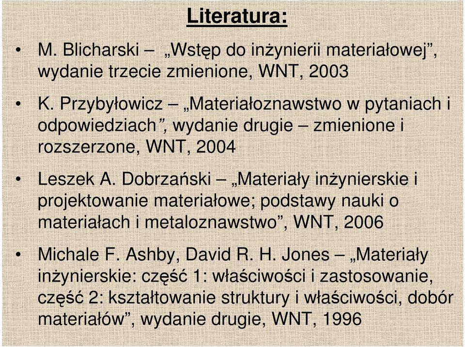 Dobrzański Materiały inŝynierskie i projektowanie materiałowe; podstawy nauki o materiałach i metaloznawstwo, WNT, 2006 Michale F.
