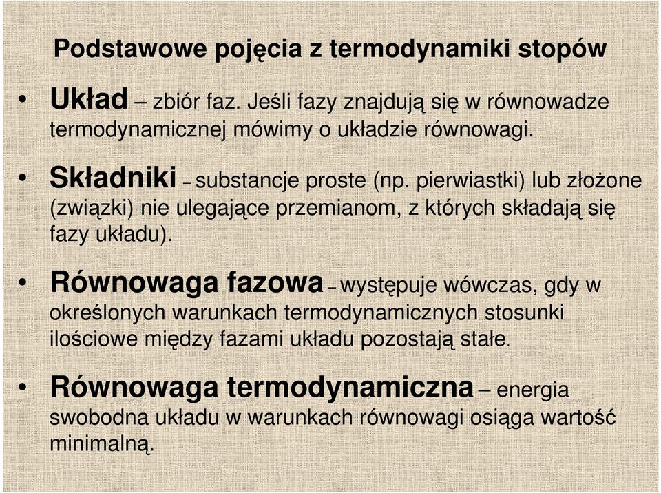 pierwiastki) lub złoŝone (związki) nie ulegające przemianom, z których składają się fazy układu).