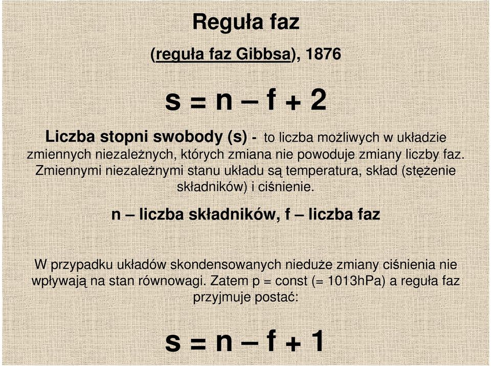 Zmiennymi niezaleŝnymi stanu układu są temperatura, skład (stęŝenie składników) i ciśnienie.