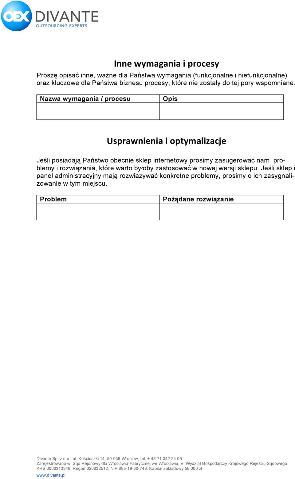Nazwa wymagania / procesu Opis Usprawnienia i optymalizacje Jeśli posiadają Państwo obecnie sklep internetowy prosimy zasugerować nam