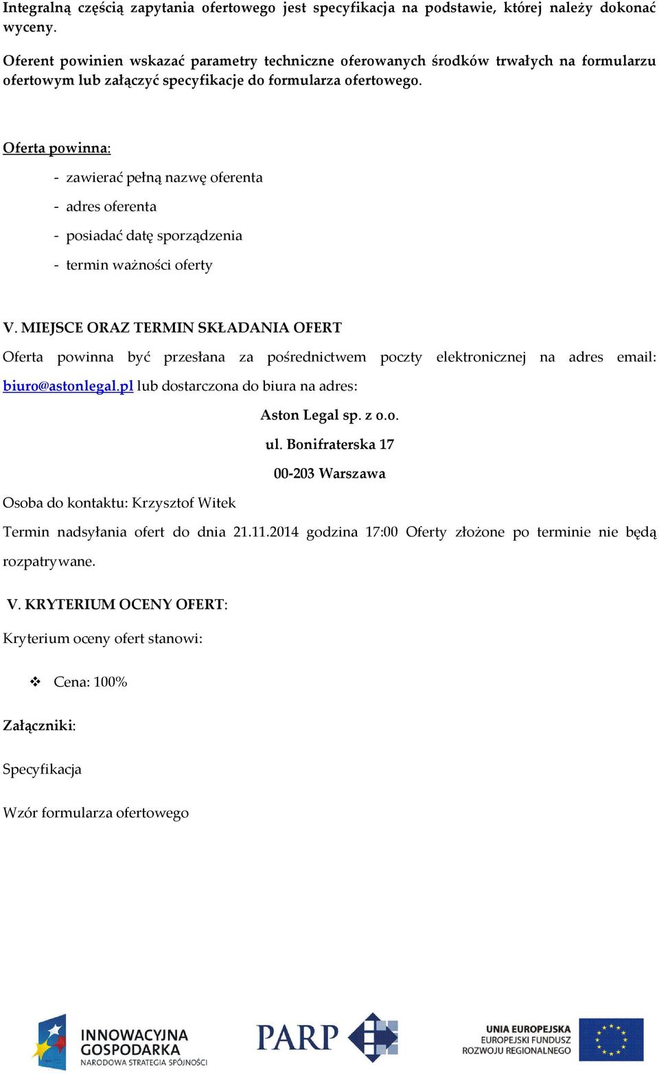 Oferta powinna: - zawierać pełną nazwę oferenta - adres oferenta - posiadać datę sporządzenia - termin ważności oferty V.