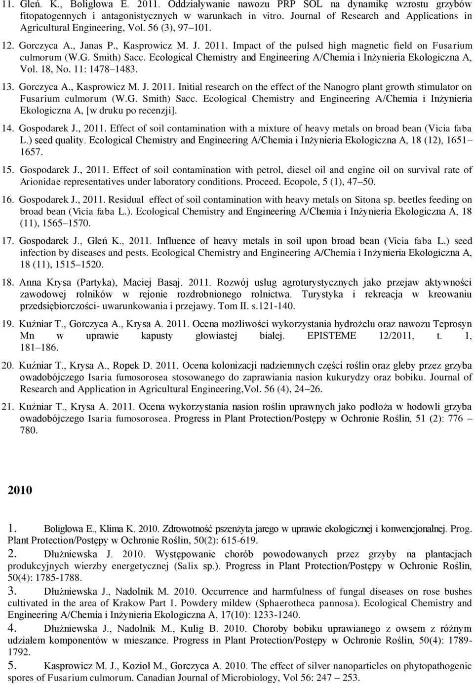 Impact of the pulsed high magnetic field on Fusarium culmorum (W.G. Smith) Sacc. Ecological Chemistry and Engineering A/Chemia i Inżynieria Ekologiczna A, Vol. 18, No. 11: 1478 1483. 13. Gorczyca A.