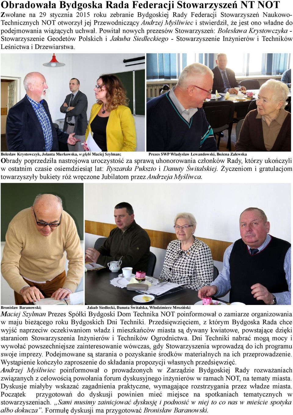 Powitał nowych prezesów Stowarzyszeń: Bolesława Krystowczyka Stowarzyszenie Geodetów Polskich i Jakuba Siedleckiego - Stowarzyszenie Inżynierów i Techników Leśnictwa i Drzewiarstwa.