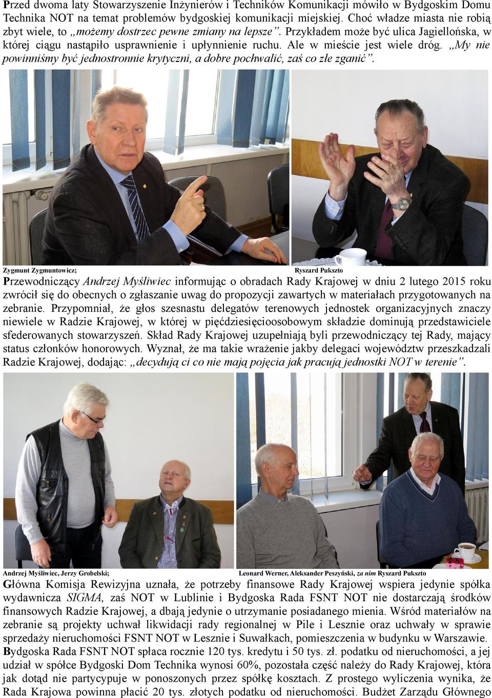 Ale w mieście jest wiele dróg. My nie powinniśmy być jednostronnie krytyczni, a dobre pochwalić, zaś co złe zganić.