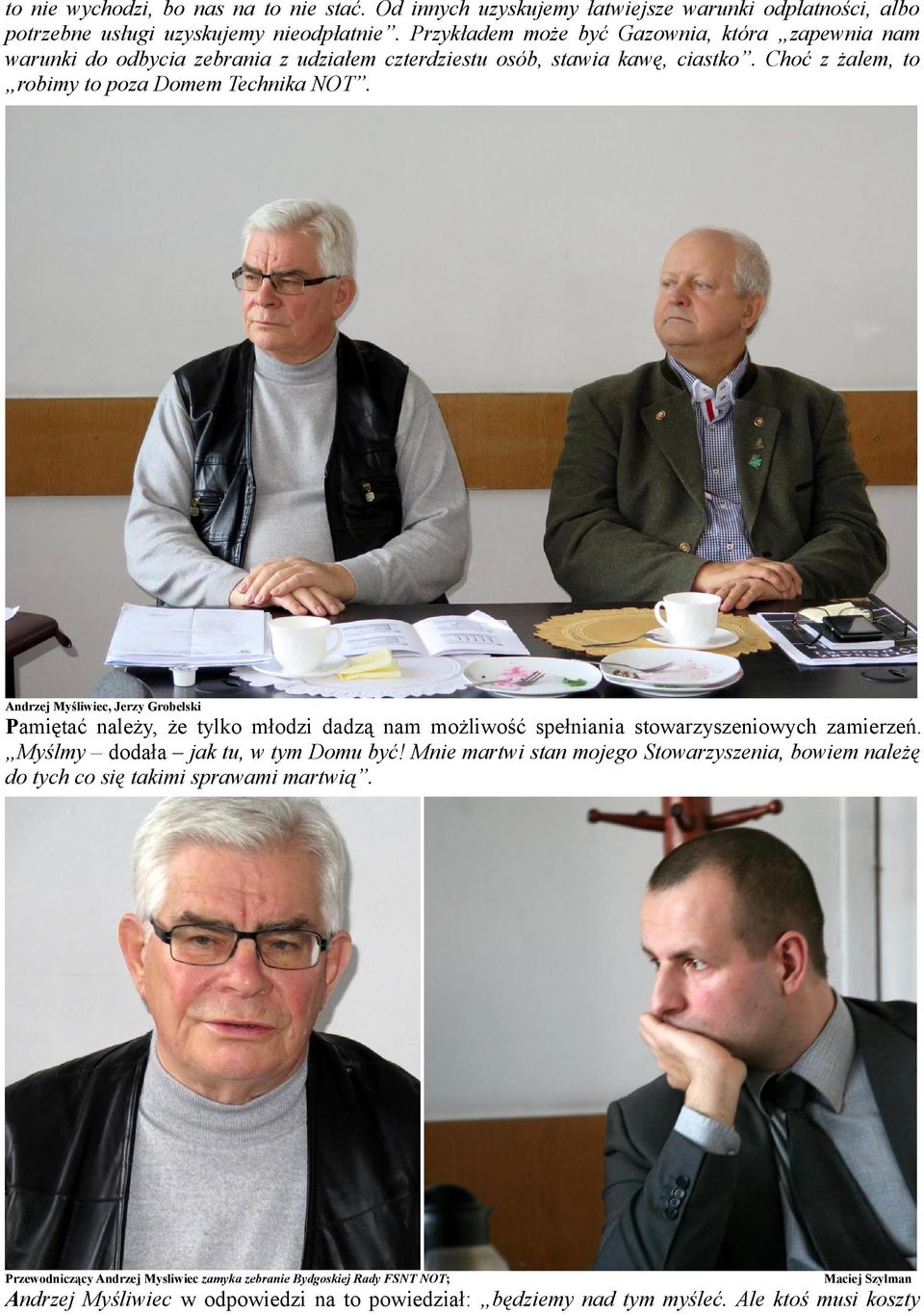 Andrzej Myśliwiec, Jerzy Grobelski Pamiętać należy, że tylko młodzi dadzą nam możliwość spełniania stowarzyszeniowych zamierzeń. Myślmy dodała jak tu, w tym Domu być!