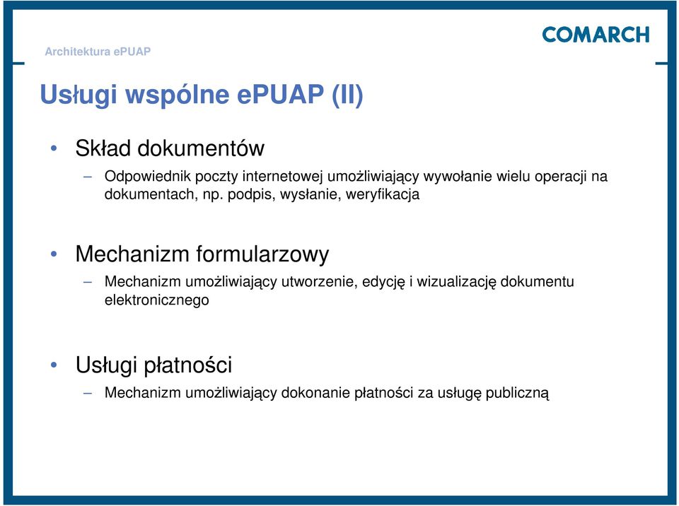 podpis, wysłanie, weryfikacja Mechanizm formularzowy Mechanizm umożliwiający