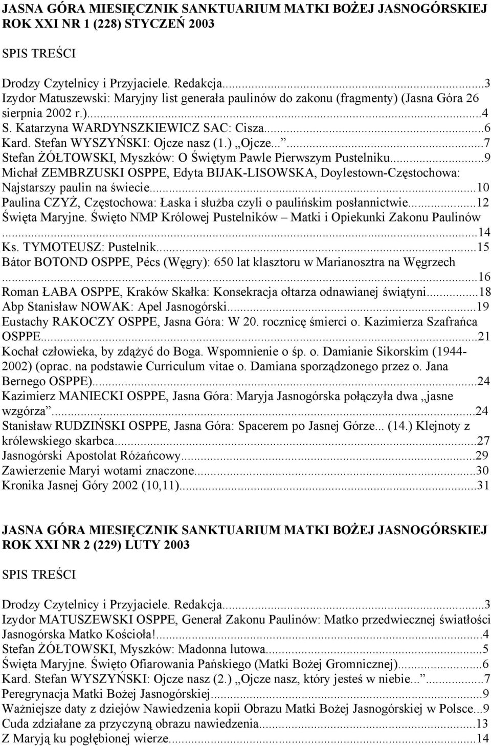 ..9 Michał ZEMBRZUSKI OSPPE, Edyta BIJAK-LISOWSKA, Doylestown-Częstochowa: Najstarszy paulin na świecie...10 Paulina CZYŻ, Częstochowa: Łaska i służba czyli o paulińskim posłannictwie.