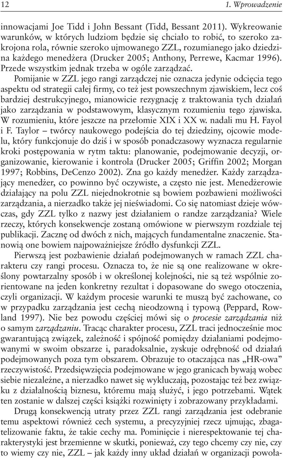 Perrewe, Kacmar 1996). Przede wszystkim jednak trzeba w ogóle zarządzać.