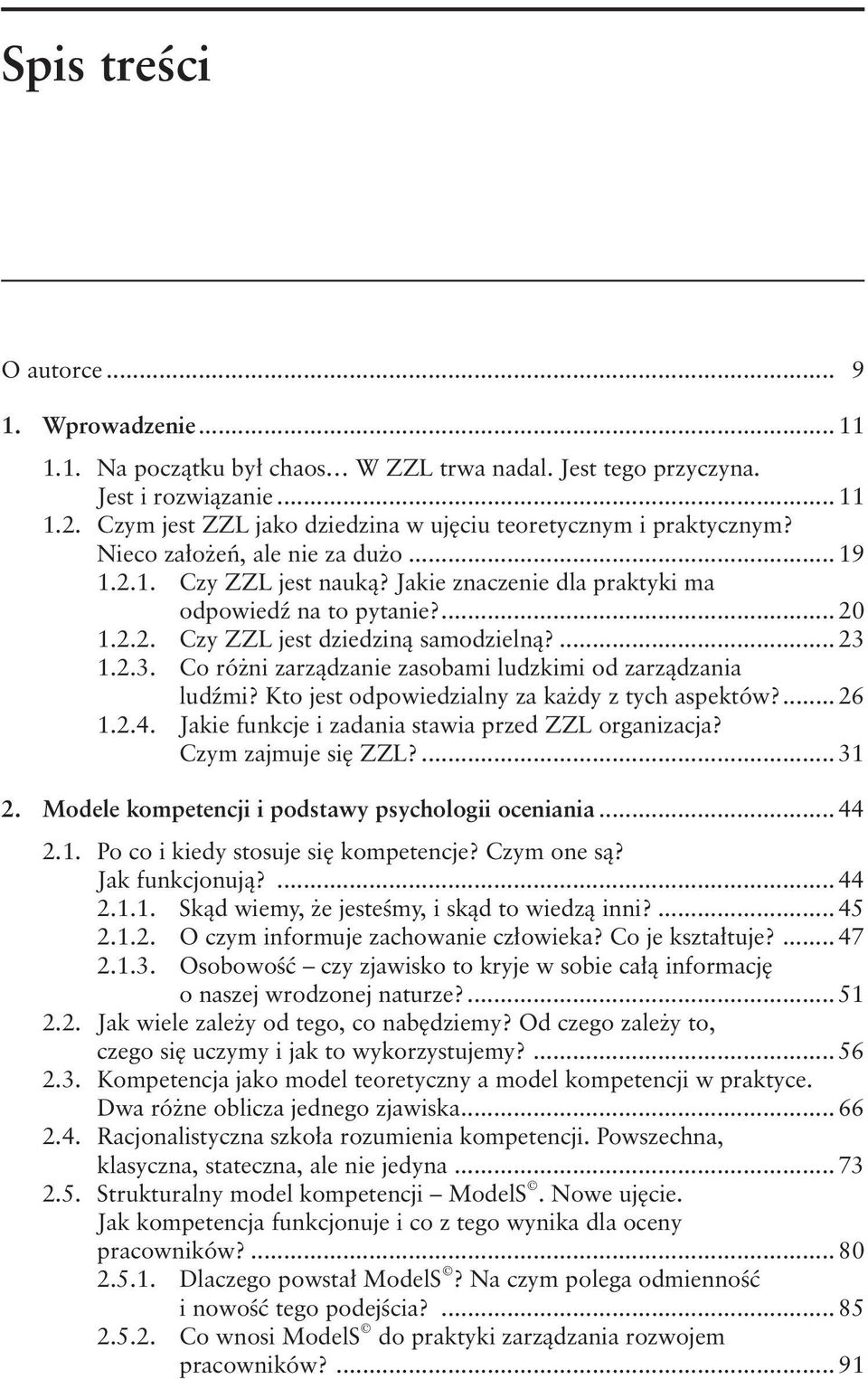 ... 23 1.2.3. Co różni zarządzanie zasobami ludzkimi od zarządzania ludźmi? Kto jest odpowiedzialny za każdy z tych aspektów?... 26 1.2.4. Jakie funkcje i zadania stawia przed ZZL organizacja?