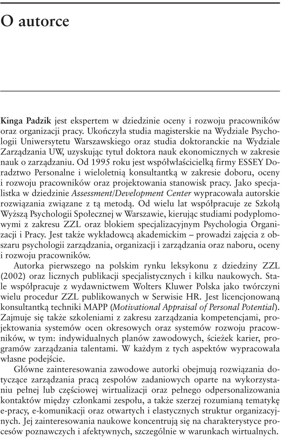 zarządzaniu. Od 1995 roku jest współwłaścicielką firmy ESSEY Doradztwo Personalne i wieloletnią konsultantką w zakresie doboru, oceny i rozwoju pracowników oraz projektowania stanowisk pracy.