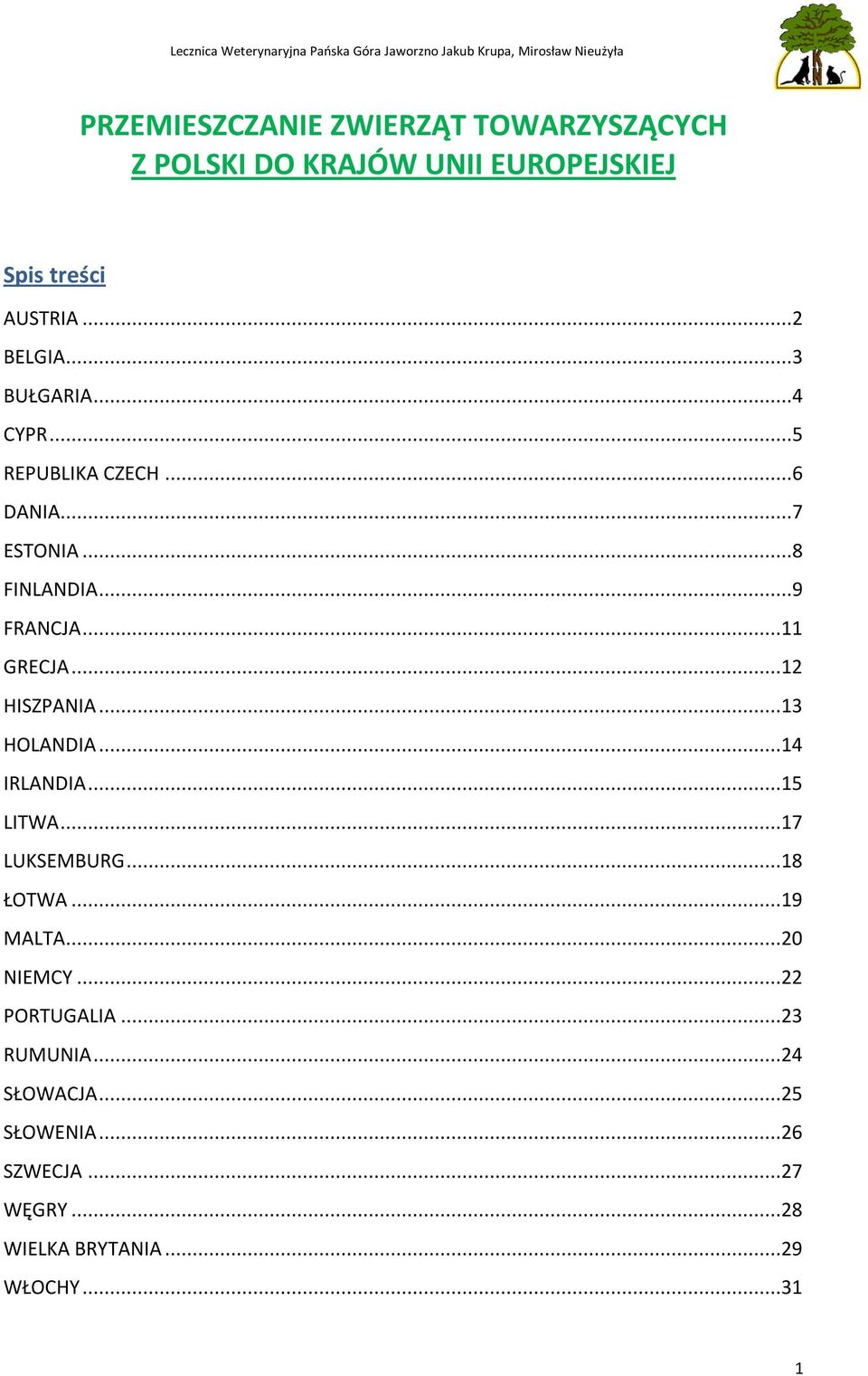 ..12 HISZPANIA...13 HOLANDIA...14 IRLANDIA...15 LITWA...17 LUKSEMBURG...18 ŁOTWA...19 MALTA...20 NIEMCY.